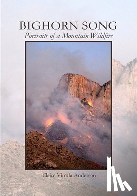 Anderson, Claire Vimala - Bighorn Song: Portraits of a Mountain Wildfire