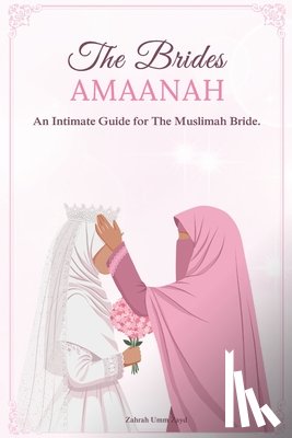 Umm Zayd, Zahrah - The Bride`s Amaanah: An Intimate Guide for The Muslimah Bride