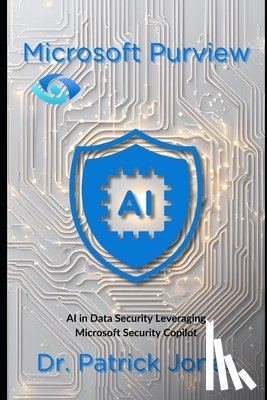 Jones, Patrick - Microsoft Purview: AI in Data Security Leveraging Microsoft Security Copilot