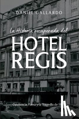 Gallardo, Daniel - Gallardo, D: Historia recuperada del Hotel Regis