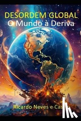 Neves E. Castro, Ricardo - Desordem Global: O Mundo à Deriva