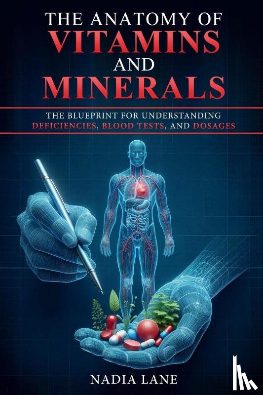 Lane, Nadia - The Anatomy of Vitamins and Minerals