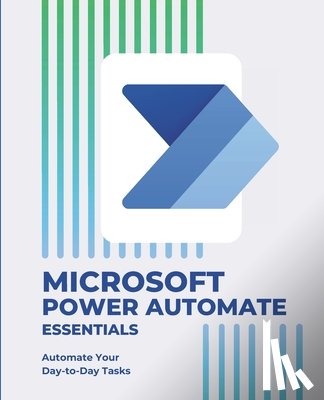 Huynh, Kiet - Microsoft Power Automate Essentials: Automate Your Day-to-Day Tasks