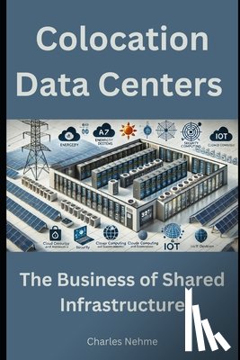 Nehme, Charles - Colocation Data Centers: The Business of Shared Infrastructure