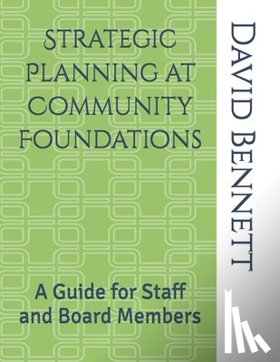Bennett, David J. - Strategic Planning at Community Foundations: A Guide for Staff and Board Members