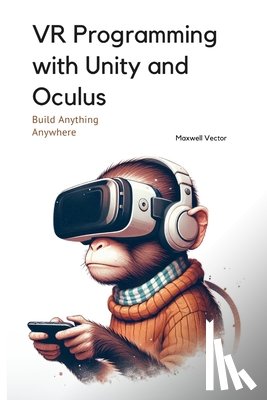 Vector, Maxwell - VR Programming with Unity and Oculus: With Full C# Code