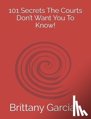 Garcia, Marvin - 101: The Secrets The Courts Don't Want You To Know!