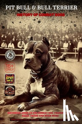 Geel, Carlos - Pit Bull & Bull Terrier: History of Combat Dogs