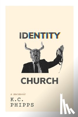 Phipps, K. C. - Identity Church: (a memoir)
