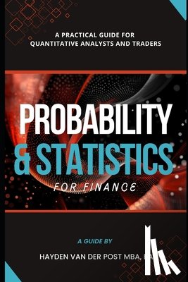 Munrow, Danny - Probability and Statistics for Finance: A Practical Guide for Quantitative Analysts and Traders