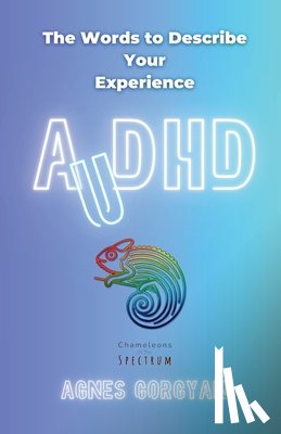 Gorgyan, Agnes - AuDHD: The Words To Describe Your Experience