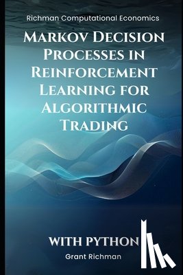 Richman, Grant - Markov Decision Processes in Reinforcement Learning for Algorithmic Trading