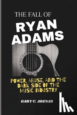 Arenas, Gary C - The Fall of Ryan Adams