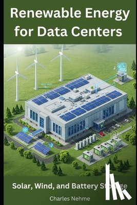 Nehme, Charles - Renewable Energy for Data Centers: Solar, Wind, and Battery Storage