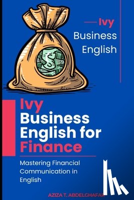 Abdelghafar, Aziza - Ivy Business English for Finance - Mastering Financial Communication in English