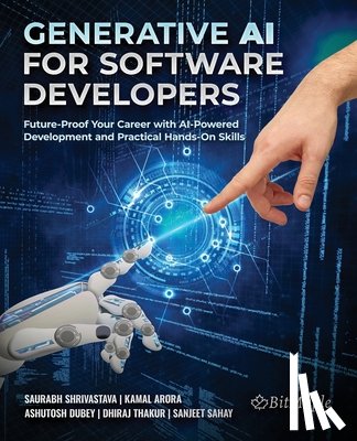 Arora, Kamal - Generative AI for Software Developers: Future-Proof Your Career with AI-Powered Development and Practical Hands-On Skills