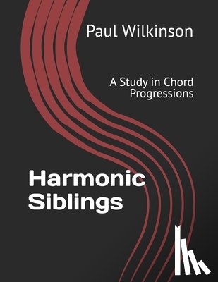 Wilkinson, Paul - Harmonic Siblings: A Study in Chord Progressions