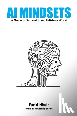 Mheir, Farid - AI Mindset: Mastering the Skills, Habits, and Strategies to Lead in an AI-Driven World