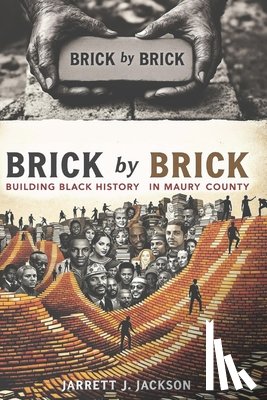 Jackson, Jarrett J. - BRICK by BRICK: Building Black History in Maury County
