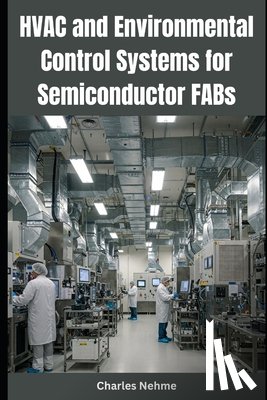 Nehme, Charles - HVAC and Environmental Control Systems for Semiconductor FABs