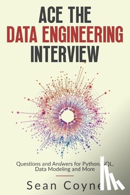 Coyne, Sean - Ace the Data Engineering Interview: Questions and Answers for Python, SQL, Data Modeling and More