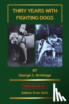 Geel, Carlos - Thirty Years With Fighting Dogs: The world of fighting dogs in the first half of the 20th century