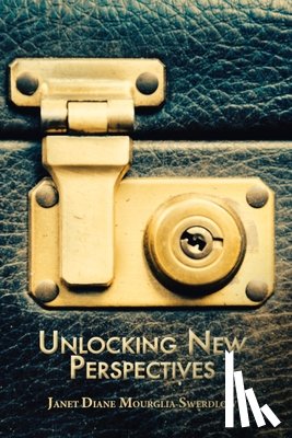 Mourglia-Swerdlow, Janet Diane - Unlocking New Perspectives: Your Perseverance in Soul-Growth