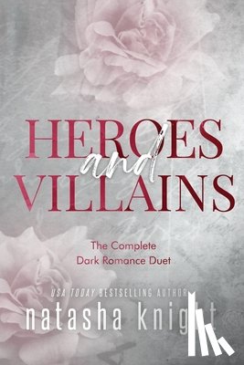 Knight, Natasha - The Heroes & Villains Duet: The Complete Dark Romance Duet