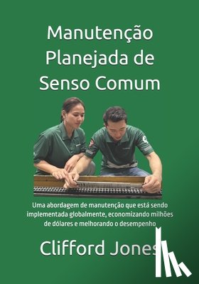 Faria Da Silva, Ronaldo - Manutenção Planejada de Senso Comum: Uma abordagem de manutenção que está sendo implementada globalmente, economizando milhões de dólares e melhorando