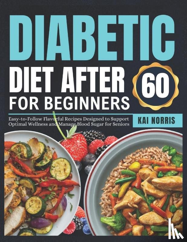 Norris, Kai - Norris, K: DIABETIC DIET AFTER 60 FOR BEGINNERS