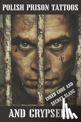 Lukasik, J. - Polish Prison Tattoos and Grypsera: Inked Code and secret Slang