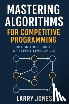 Jones, Larry - Mastering Algorithms for Competitive Programming: Unlock the Secrets of Expert-Level Skills