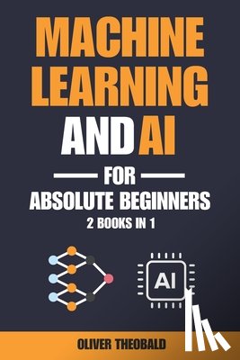 Theobald, Oliver - Machine Learning and AI for Absolute Beginners: A Plain English Introduction (2 Books in 1)