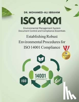 Ibrahim, Mohamed-Ali - Mastering ISO 14001: Document Control and Environmental Management System Compliance: Establishing Robust Environmental Procedures for ISO 14001 Compl