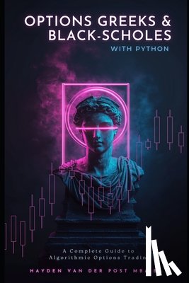 Publishing, Reactive - Options Greeks and Black-Scholes with Python: A Complete Guide to Algorithmic Options Trading