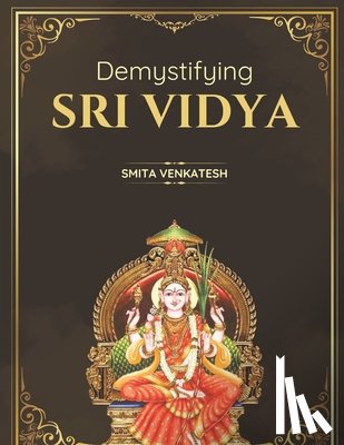 Venkatesh, Smita - Demystiying Sri Vidya: Spiritual awakening simplified