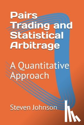 Johnson, Steven - Pairs Trading and Statistical Arbitrage: A Quantitative Approach