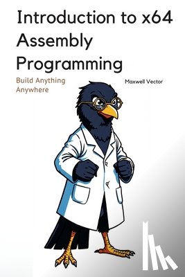 Vector, Maxwell - Introduction to x64 Assembly Programming: A Comprehensive Textbook for Step-by-Step Mastery