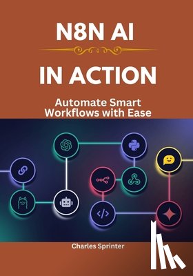 Sprinter, Charles - N8N AI in Action: Automate Smart Workflows with Ease