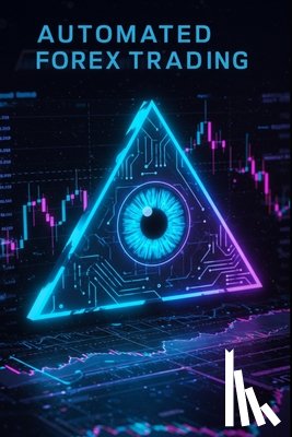 Amatsuki, Kaito - Automated Forex Trading: 16 Proven Algorithmic Forex Strategies with Step-by-Step Python Code for Building Profitable Automated Trading Systems