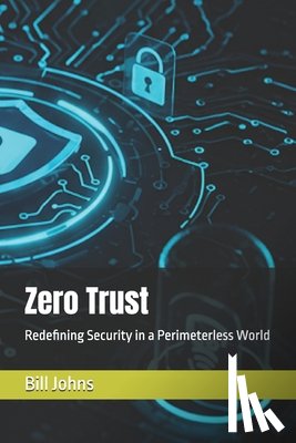 Johns, Bill - Zero Trust: Redefining Security in a Perimeterless World