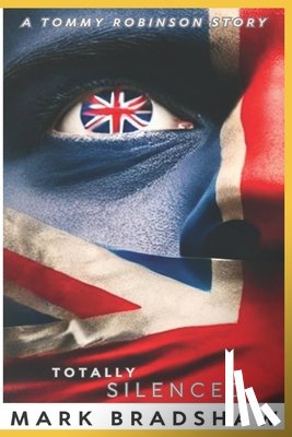 Bradshaw, Mark - Totally Silenced: A Tommy Robinson Story
