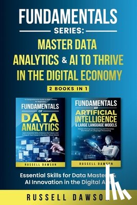 Dawson, Russell - Fundamentals Series: Master Data Analytics & AI to Thrive in the Digital Economy: Essential Skills for Data Mastery & AI Innovation in the Digital Age