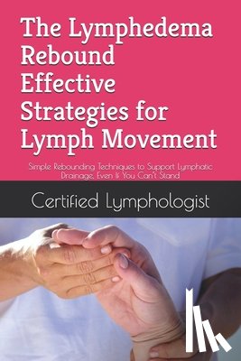 Connell, Sean - The Lymphedema Rebound: Effective Strategies for Lymph Movement: Simple Rebounding Techniques to Support Lymphatic Drainage, Even If You Can't Stand