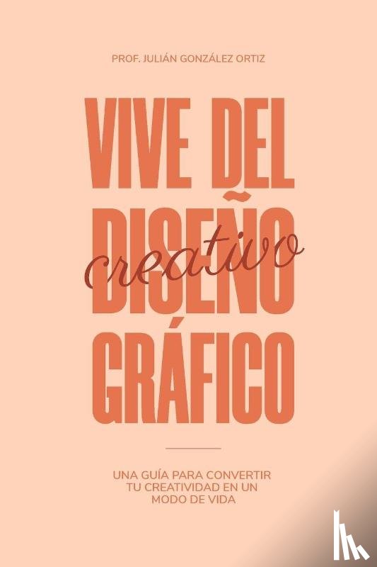 Ortiz, Julián González - Vive Del Diseño Gráfico