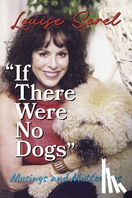 Sorel, Louise - If There Were No Dogs: Musings and Mutterings