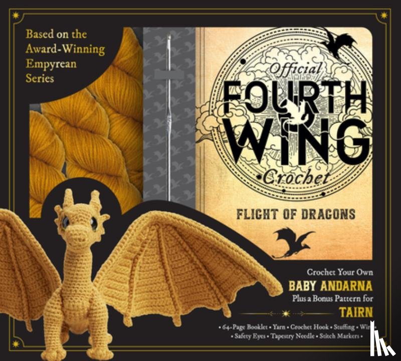 Entangled - Official Fourth Wing Crochet: Flight of Dragons: Crochet Your Own Baby Andarna Plus a Bonus Pattern for Tairn - Based on the Award-Winning Empyrean Se
