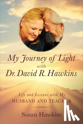 Hawkins, Susan - My Journey of Light with Dr. David R. Hawkins: Life and Lessons with My Husband and Teacher