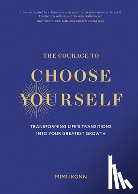 Ikonn, Mimi - The Courage to Choose Yourself: Transforming Life's Transitions Into Your Greatest Growth