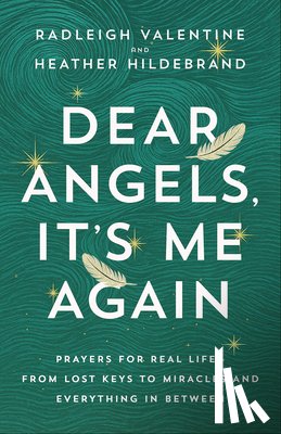Valentine, Radleigh - Dear Angels, It's Me Again: Prayers for Real Life--From Lost Keys to Miracles and Everything in Between
